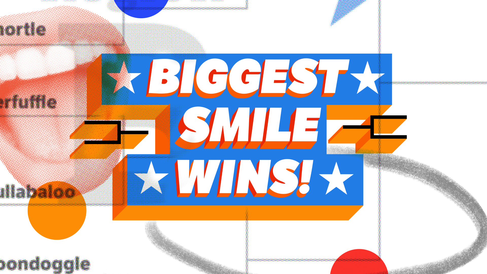 32 Of The Silliest Words. 1 Bracket. Biggest Smile Wins.